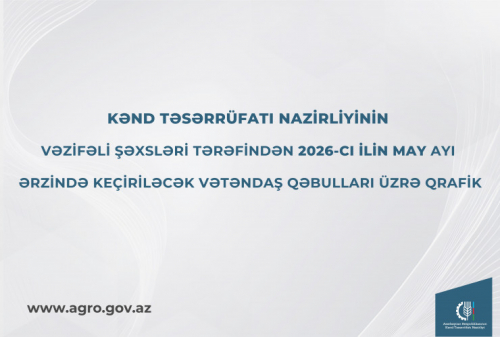 Kənd Təsərrüfatı Nazirliyinin vəzifəli şəxslərinin may ayında bölgələrdə keçirəcəyi vətəndaş qəbullarının qrafiki təsdiqlənib